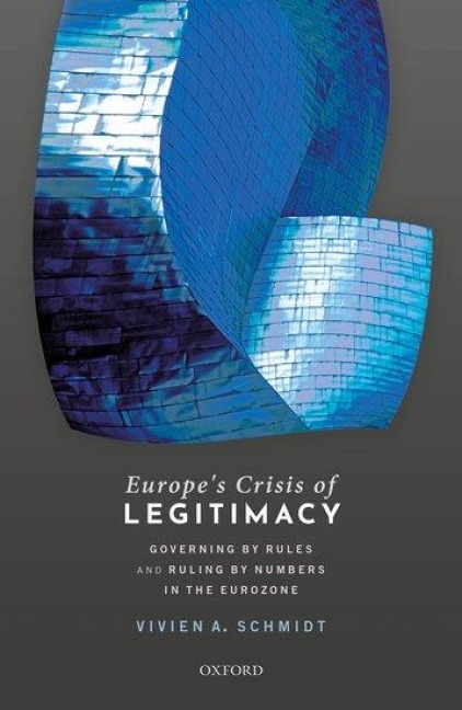 Europes Crisis of Legitimacy: Governing by Rules and Ruling by Numbers in the Eurozone