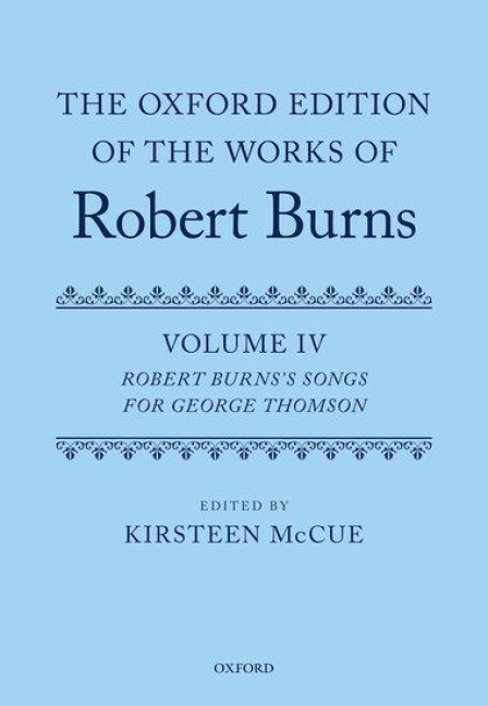 The Oxford Edition of the Works of Robert Burns: Volume IV: Robert Burns's Songs for George Thomson