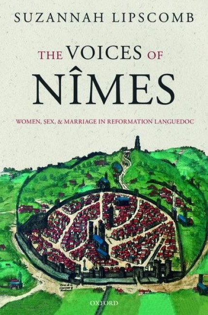 The Voices of Nîmes Women, Sex, and Marriage in Reformation Languedoc