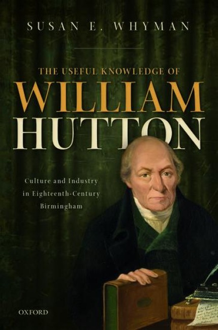 Useful Knowledge of William Hutton: Culture and Industry in Eighteenth-Century Birmingham