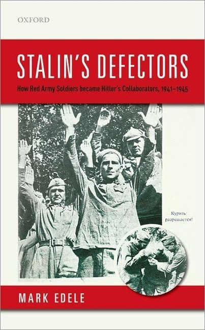 Stalin's Defectors: How Red Army Soldiers Became Hitler's Collaborators, 1941-1945
