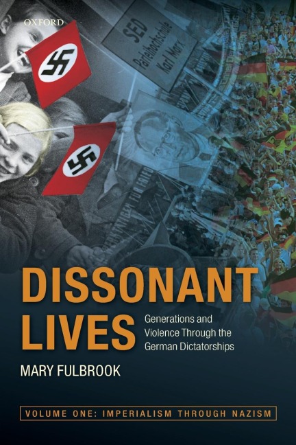 Dissonant Lives: Generations and Violence Through the German Dictatorships, Vol. 1: Imperialism through Nazism