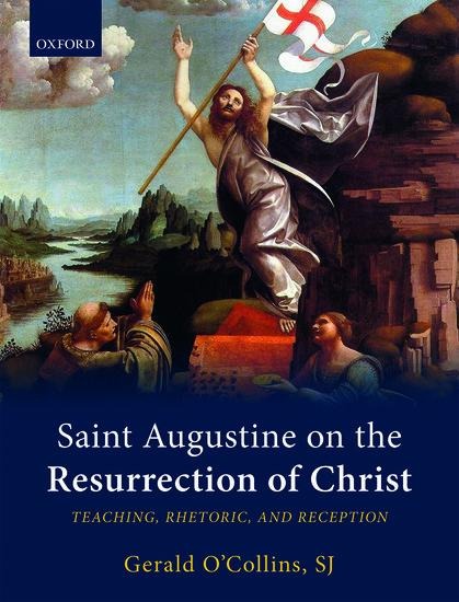 Saint Augustine on the Resurrection of Christ: Teaching, Rhetoric, and Reception