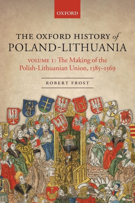 The Making of the Polish-Lithuanian Union 1385-1569: Volume I