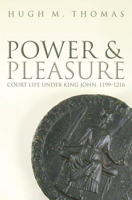Power and Pleasure: Court Life Under King John, 1199-1216
