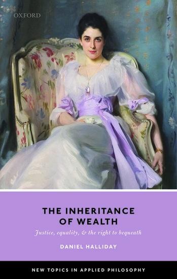 The Inheritance of Wealth: Justice, Equality, and the Right to Bequeath