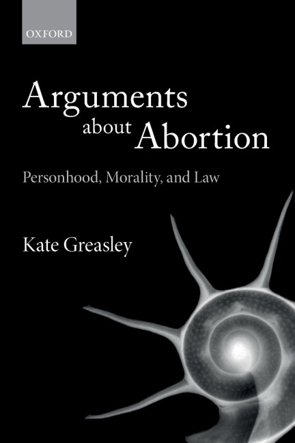 Arguments about Abortion: Personhood, Morality, and Law