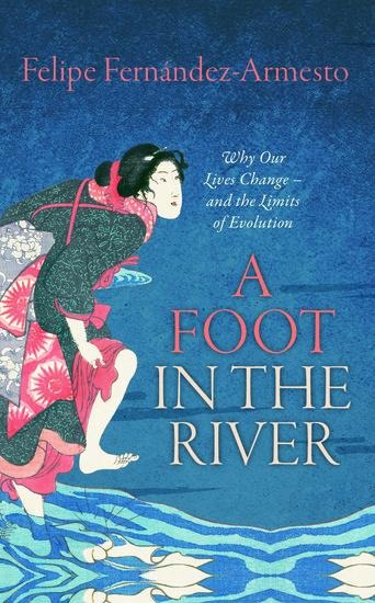 Foot in the River: Why Our Lives Change -- And the Limits of Evolution