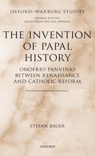 Invention of Papal History: Onofrio Panvinio Between Renaissance and Catholic Reform