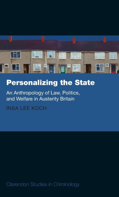 Personalizing the State: An Anthropology of Law, Politics, and Welfare in Austerity Britain