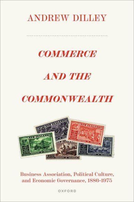 Commerce and the Commonwealth: Business Association, Political Culture, and Economic Governance, 1886-1975