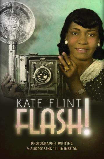 Flash!: Photography, Writing, and Surprising Illumination