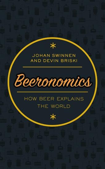 Beeronomics: How Beer Explains the World