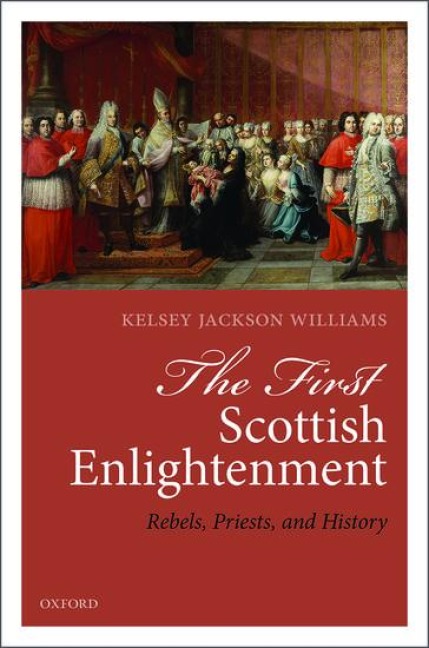 First Scottish Enlightenment: Rebels, Priests, and History