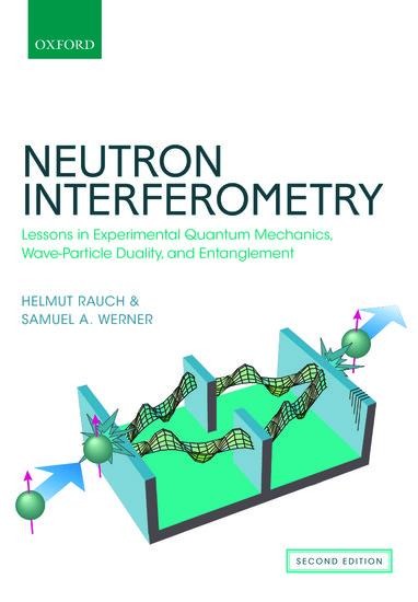 Neutron Interferometry: Lessons in Experimental Quantum Mechanics, Wave-Particle Duality, and Entanglement