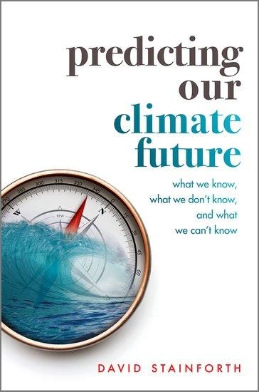 Predicting Our Climate Future: What We Know, What We Dont Know, And What We Cant Know