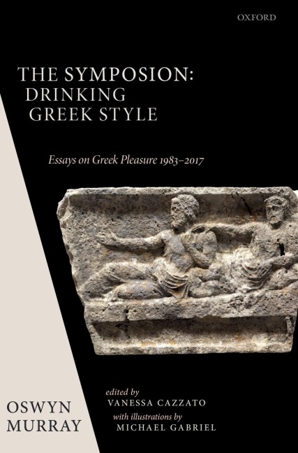 Symposion: Drinking Greek Style: Essays on Greek Pleasure 1983-2017