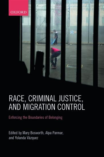 Race, Criminal Justice, and Migration Control: Enforcing the Boundaries of Belonging