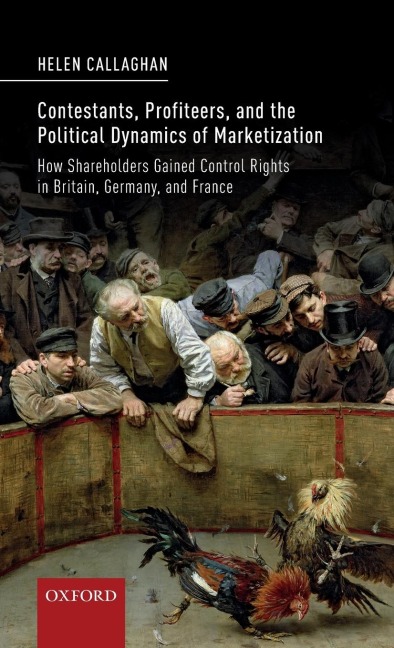 Contestants, Profiteers, and the Political Dynamics of Marketization: How Shareholders Gained Control Rights in Britain, Germany, and France
