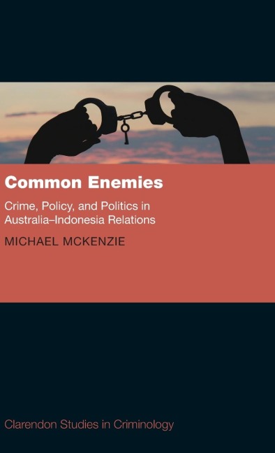 Common Enemies: Crime, Policy and Politics in Australia-Indonesia Relations