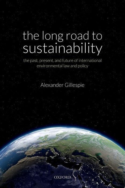 Long Road to Sustainability: The Past, Present, and Future of International Environmental Law and Policy