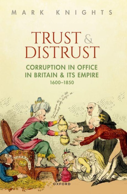 Trust and Distrust: Corruption in Office in Britain and Its Empire, 1600-1850
