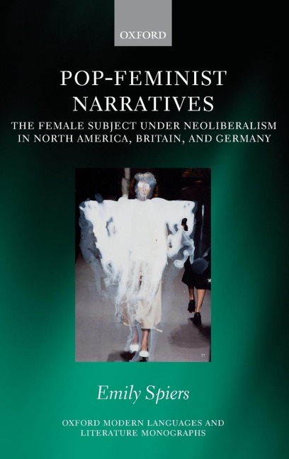 Pop-Feminist Narratives: The Female Subject Under Neoliberalism in North America, Britain, and Germany