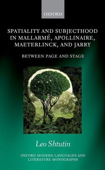 Spatiality and Subjecthood in Mallarme, Apollinaire, Maeterlinck, and Jarry: Between Page and Stage