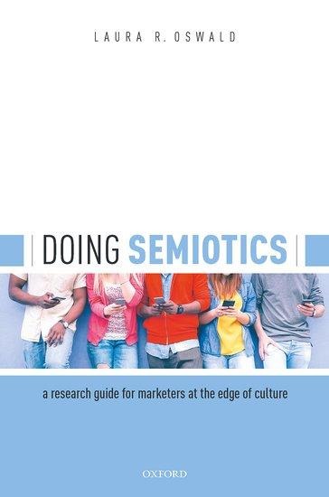 Doing Semiotics: A Research Guide for Marketers at the Edge of Culture
