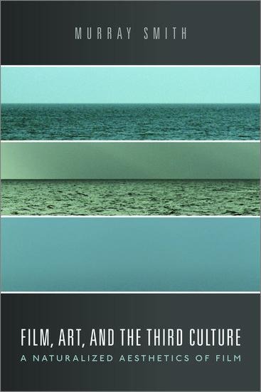 Film, Art, and the Third Culture: A Naturalized Aesthetics of Film