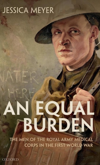 Equal Burden: The Men of the Royal Army Medical Corps in the First World War