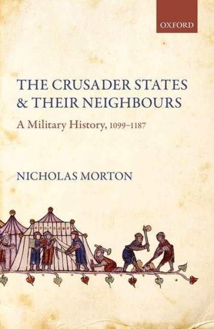 Crusader States and Their Neighbours: A Military History, 1099-1187