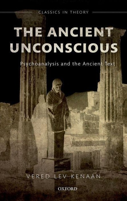 Ancient Unconscious: Psychoanalysis and Classical Texts