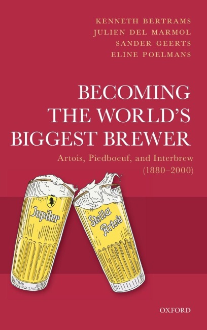 Becoming the Worlds Biggest Brewer: Artois, Piedboeuf, and Interbrew (1880-2000)