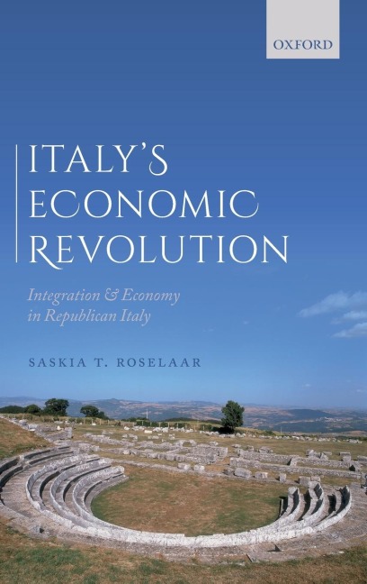 Italys Economic Revolution: Integration and Economy in Republican Italy