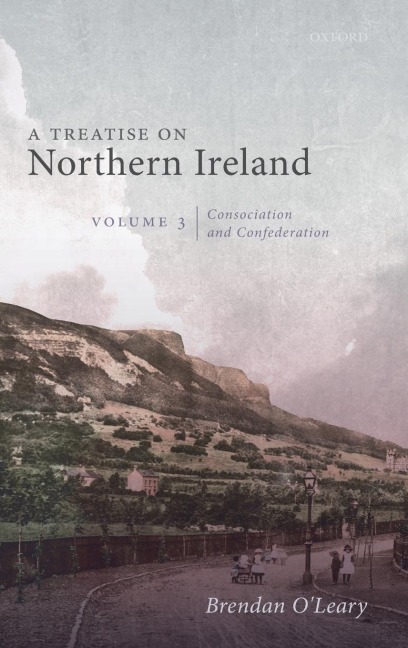 Treatise on Northern Ireland, Volume III: Consociation and Confederation
