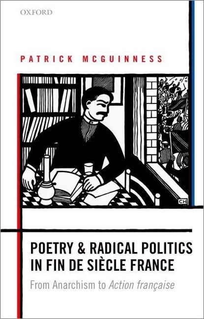 Poetry and Radical Politics in Fin de Siecle France: From Anarchism to Action Francaise