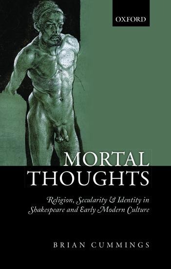 Mortal Thoughts: Religion, Secularity, & Identity in Shakespeare and Early Modern Culture
