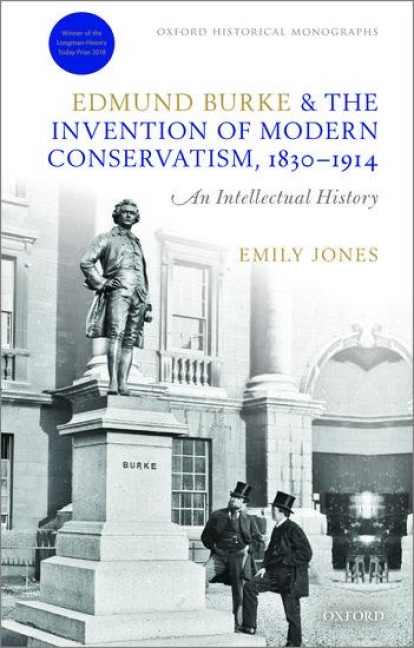 Edmund Burke and the Invention of Modern Conservatism, 1830-1914: A British Intellectual History