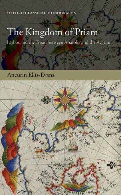 Kingdom of Priam: Lesbos and the Troad Between Anatolia and the Aegean