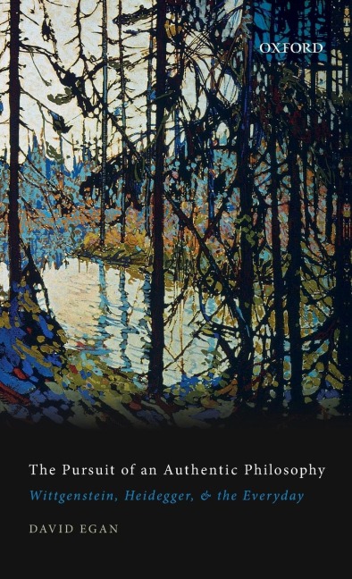 Pursuit of an Authentic Philosophy: Wittgenstein, Heidegger, and the Everyday