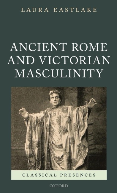 Masculinity and Ancient Rome in the Victorian Cultural Imagination