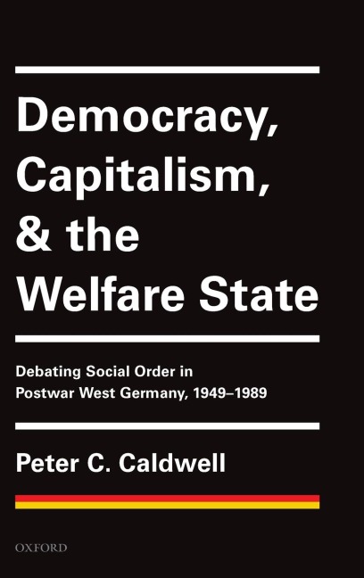 Democracy, Capitalism, and the Welfare State: Debating Social Order in Postwar West Germany, 1949-1989