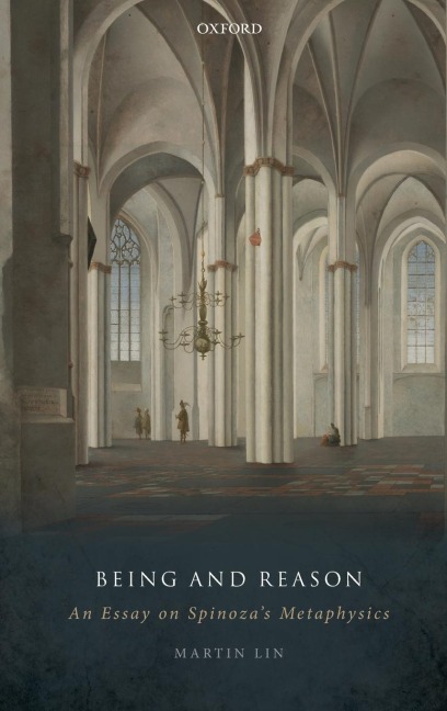 Being and Reason: An Essay on Spinozas Metaphysics