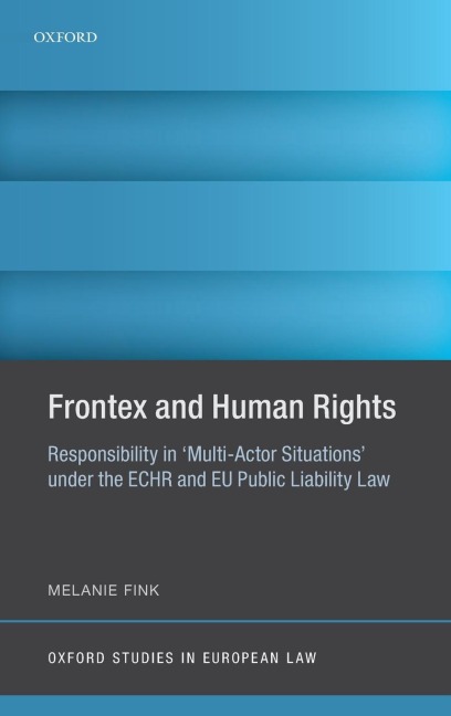 Frontex and Human Rights: Responsibility in multi-Actor Situations Under the Echr and Eu Public Liability Law