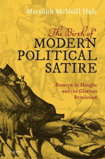 Birth of Modern Political Satire: Romeyn de Hooghe and the Glorious Revolution