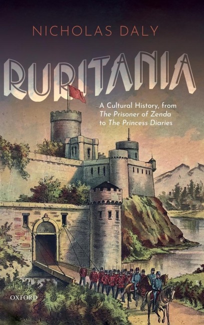 Ruritania: A Cultural History, from the Prisoner of Zenda to the Princess Diaries