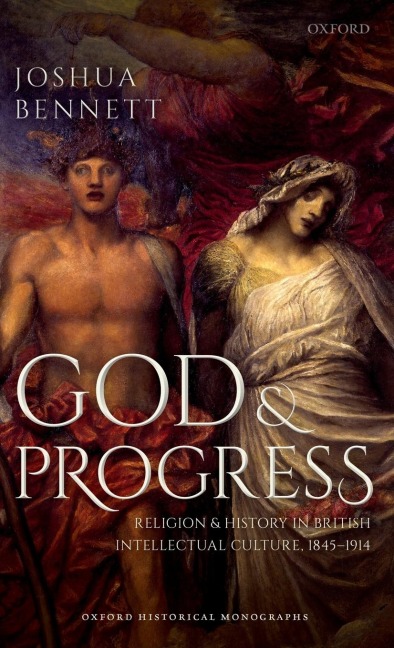 God and Progress: Religion and History in British Intellectual Culture, 1845 - 1914