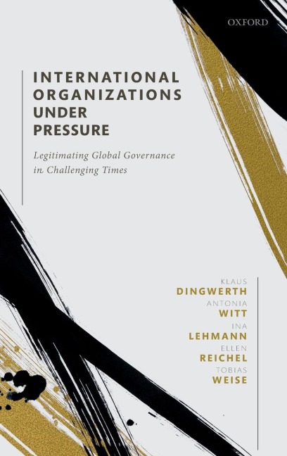 International Organizations Under Pressure: Legitimating Global Governance in Challenging Times