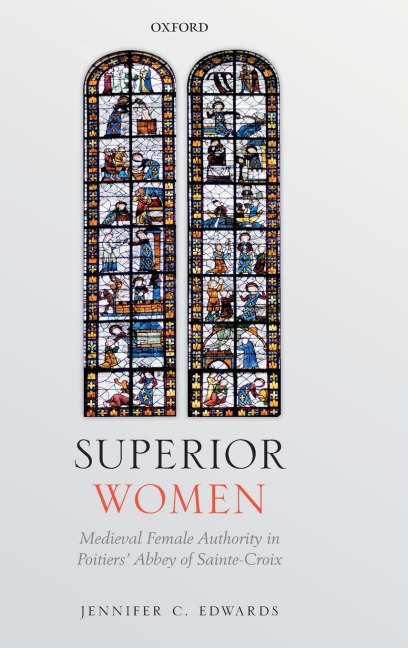 Superior Women: Medieval Female Authority in Poitiers Abbey of Sainte-Croix